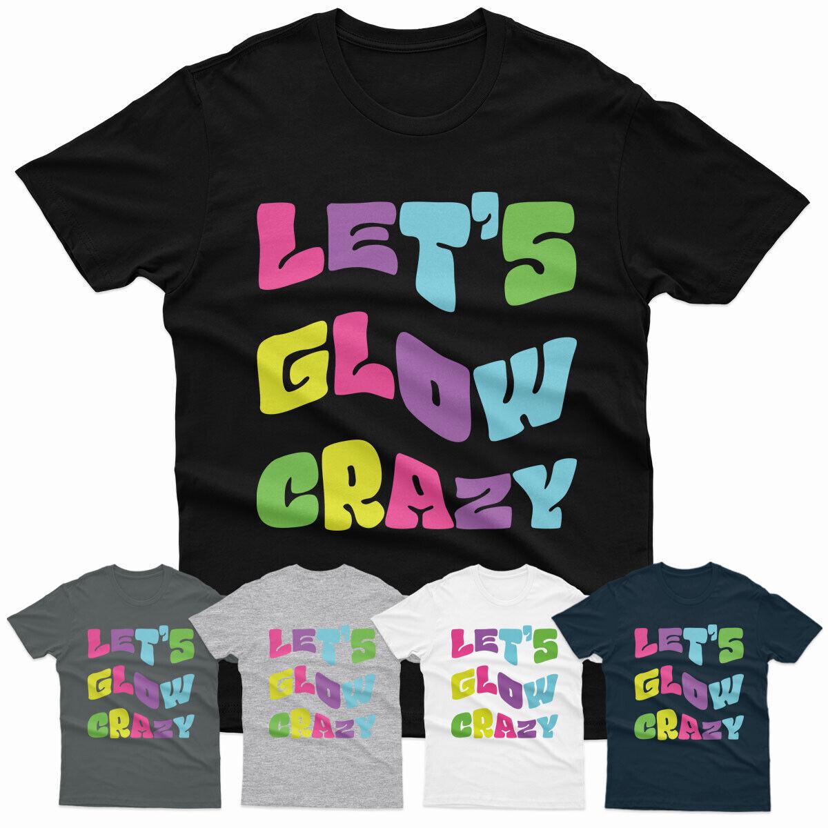 Lets Glow Crazy Vintage Retro Nostalgia Party Costume Unisex T Shirt Mens Womens Tees Top P1 Or A M