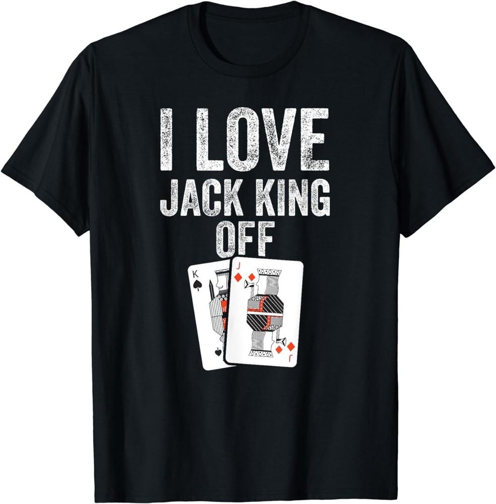 

Funny Poker Player Quote Jack King Off Unisex T-Shirt 3XL