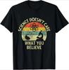 Teacher Scientific Science Doesnt Care What You Believe In T-Shirt T Shirt Summer O-neck T Shirt Tees Men's Clothing