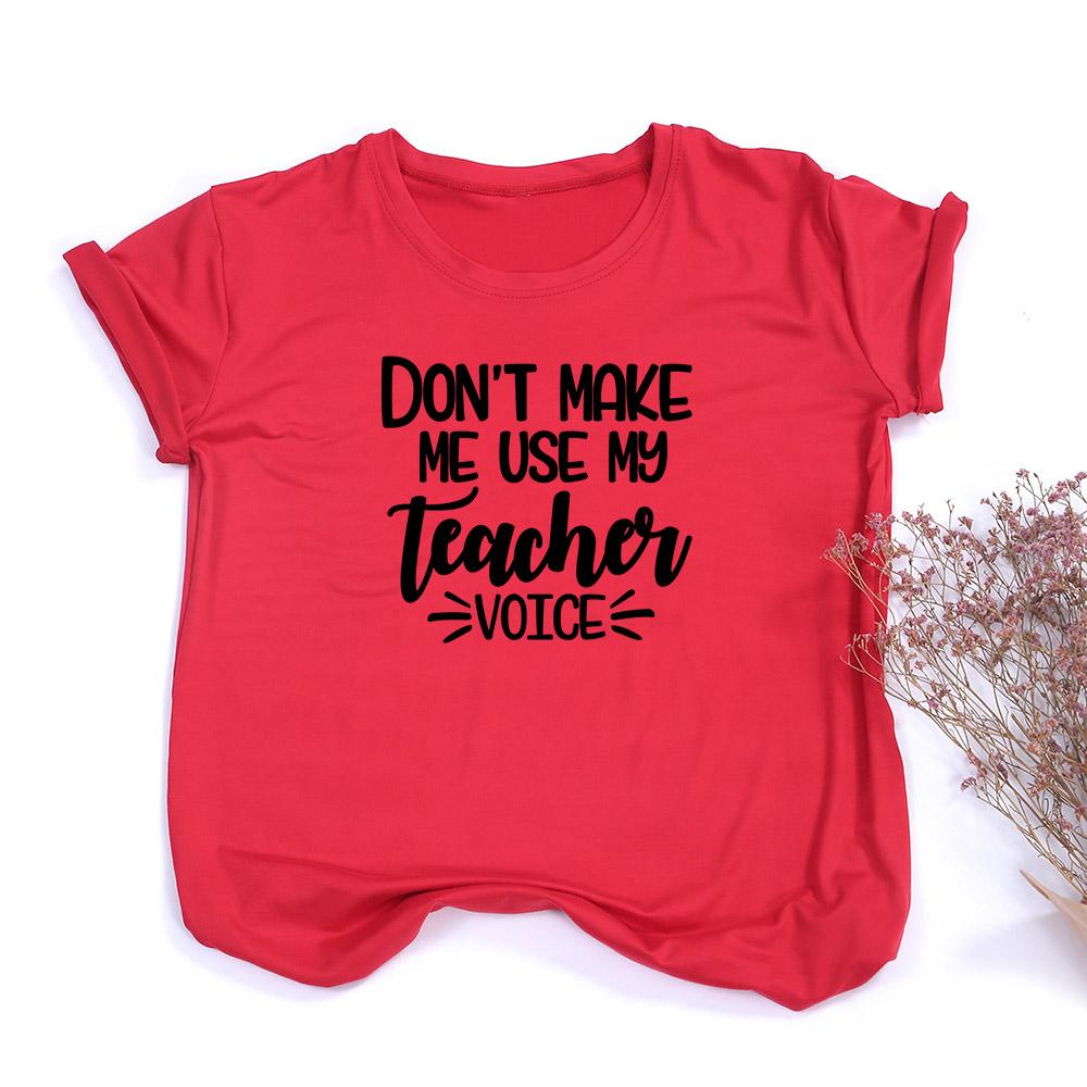 Don T Make Me Use My Teacher Voice Women Summer T Shirt Funny Casual Graphic Tees