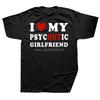 Funny I Love My Psyhotic Girlfriend So Please Stay Away From Me T-shirt Birthday Gifts T Shirt Men cotton Tshirt Men Clothing
