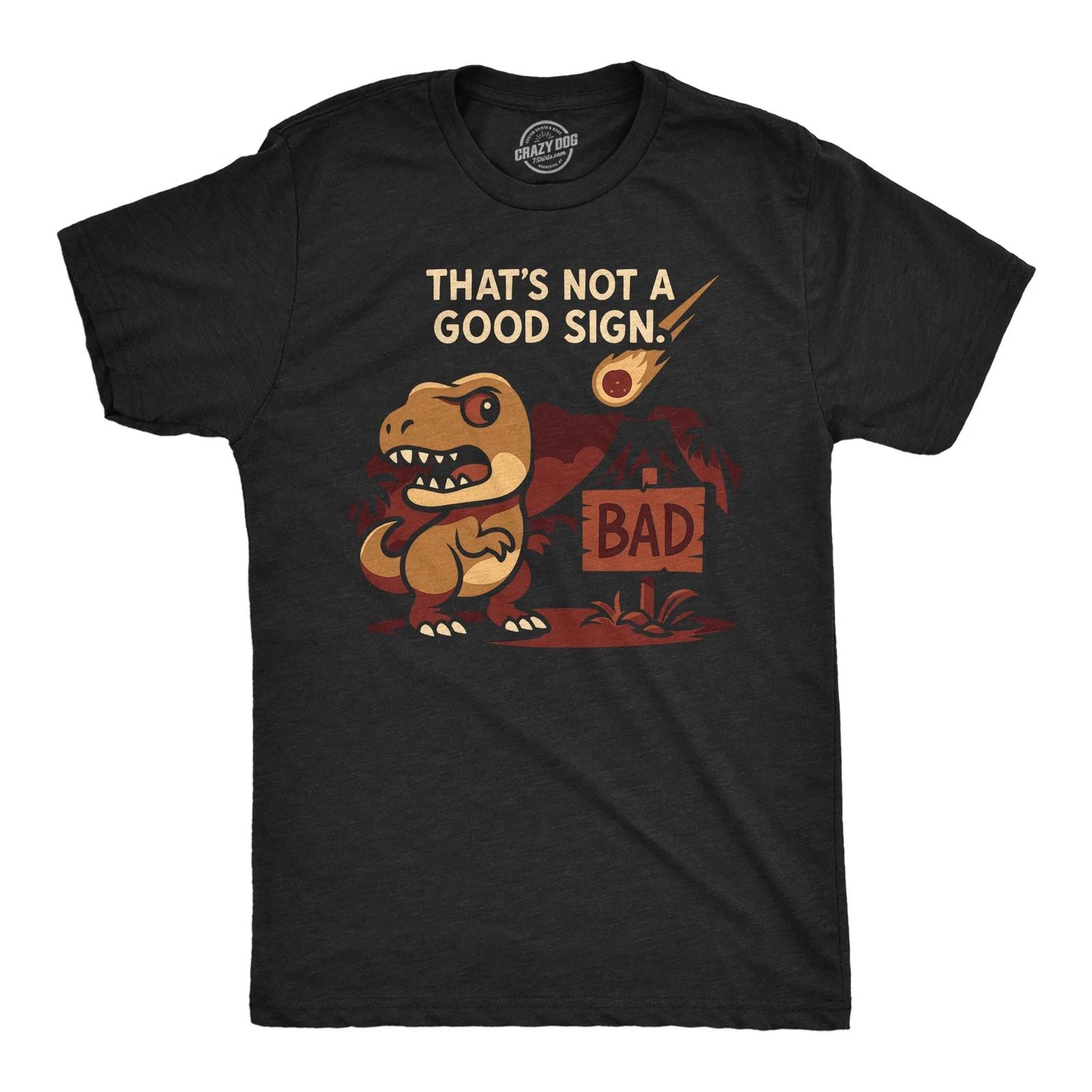 Mens Funny T Shirt Thats Not A Good Sign Dino Sarcastic T Rex Graphic Novelty XXXL
