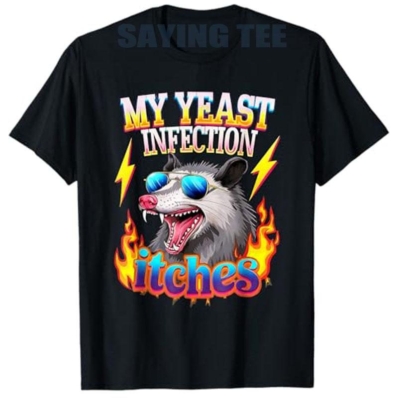 2026Inappropriate My Yeast Infection Itches Humor Joke Women Unisex TShirt Funny Cringe Offensive Humor Sarcastic Saying XL
