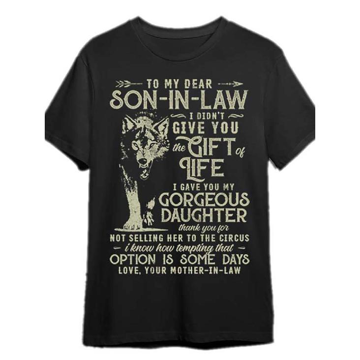 Funny Son-in-Law T-Shirt - to My Dear Son-In-Law I Didn t Give You The Gift of Life Marriage Humor Gift from Father-in-Law, Loose Fit Men S Short 6XL