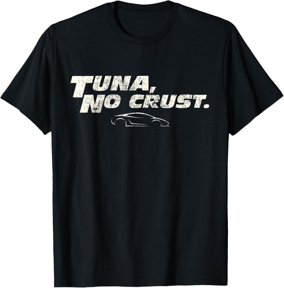 Fast Car Quote Tuna No Crust Gift T-Shirt Unisex T-Shirt S