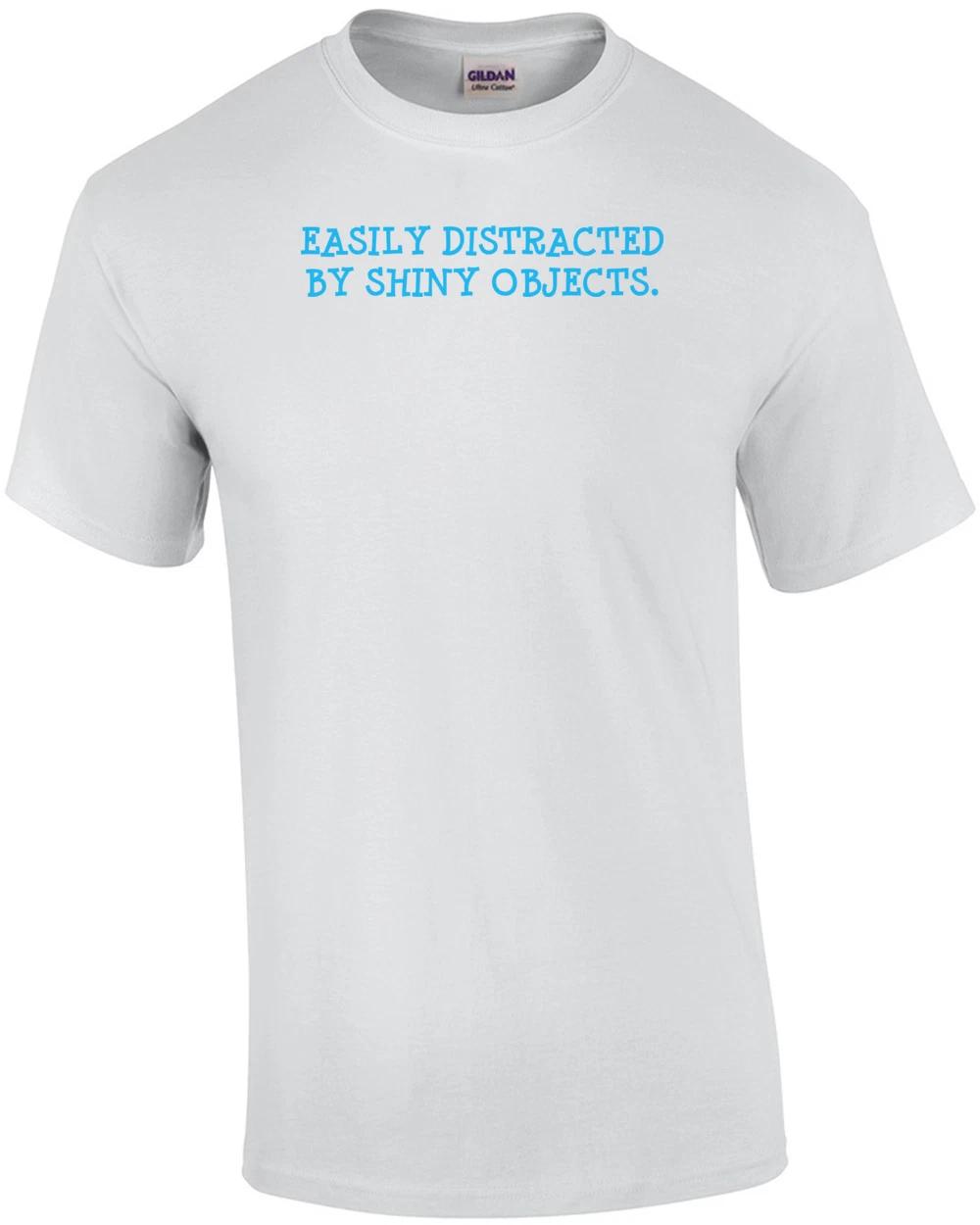 Easily Distracted By Shiny Objects T-shirt S