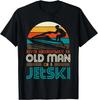 Never Underestimate An Old Man On A Jetski Grandpa Dad Gift Unisex T-Shirt