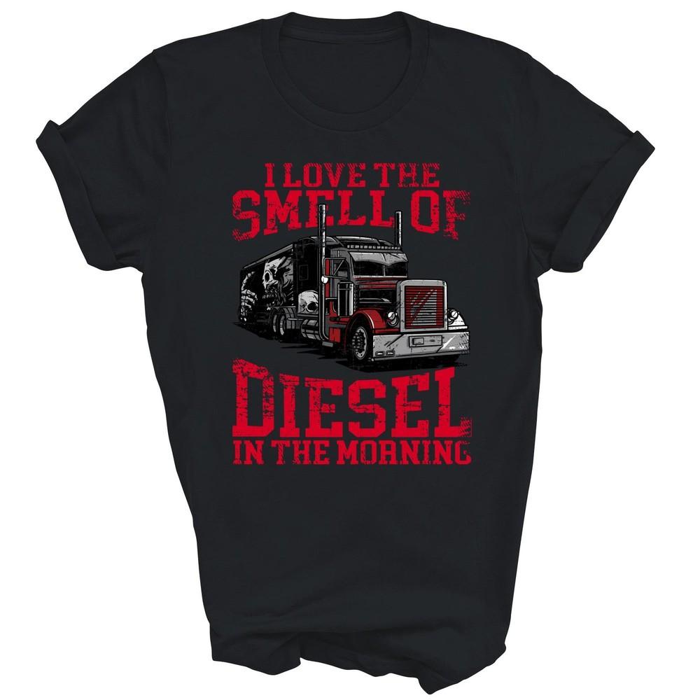 

I Love The Smell Of Diesel In The Morning Trucker Unisex Shirt Gift XL
