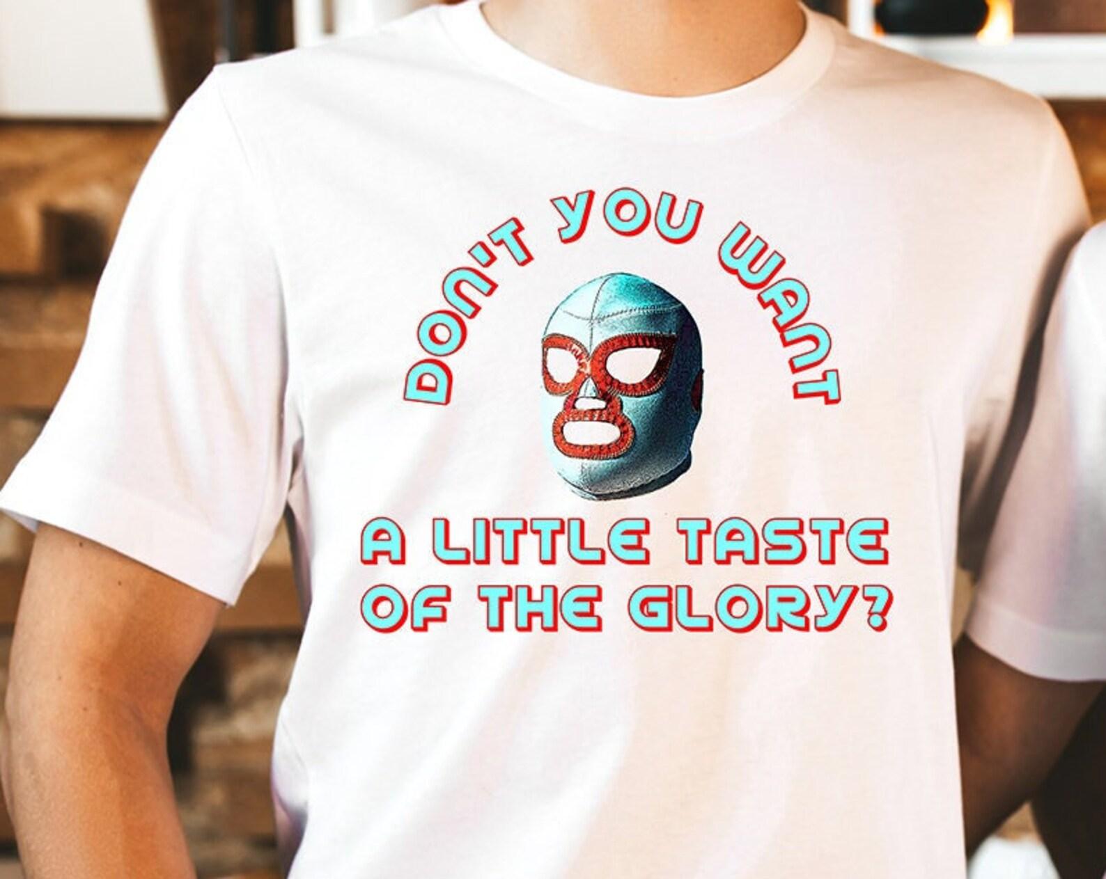 Don t You Want A Little Taste Of The Glory? Unisex T-Shirt S