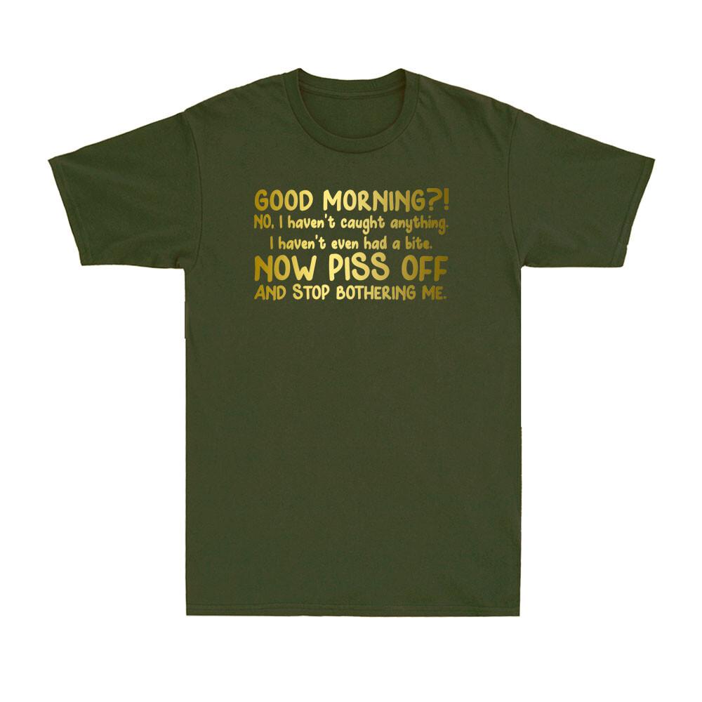 NO! I Haven't Caught Anything Piss Off Funny Fishing FisherUnisex Unisex's T-Shirt