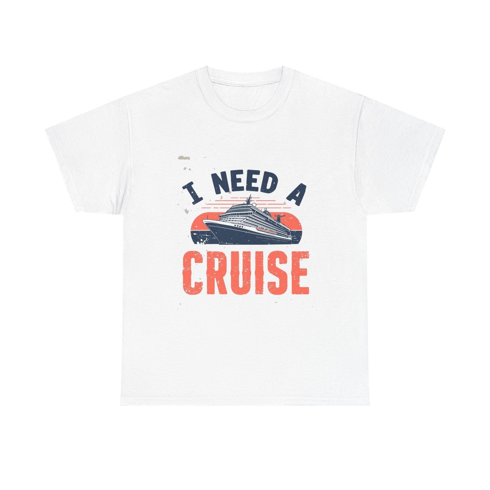 I Need A Cruise T-Shirt Funny Cruise Vacation Ship Ocean Travel Tee L