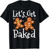 Let's Get Baked Cookie Baking Team Gingerbread Christmas T-Shirt