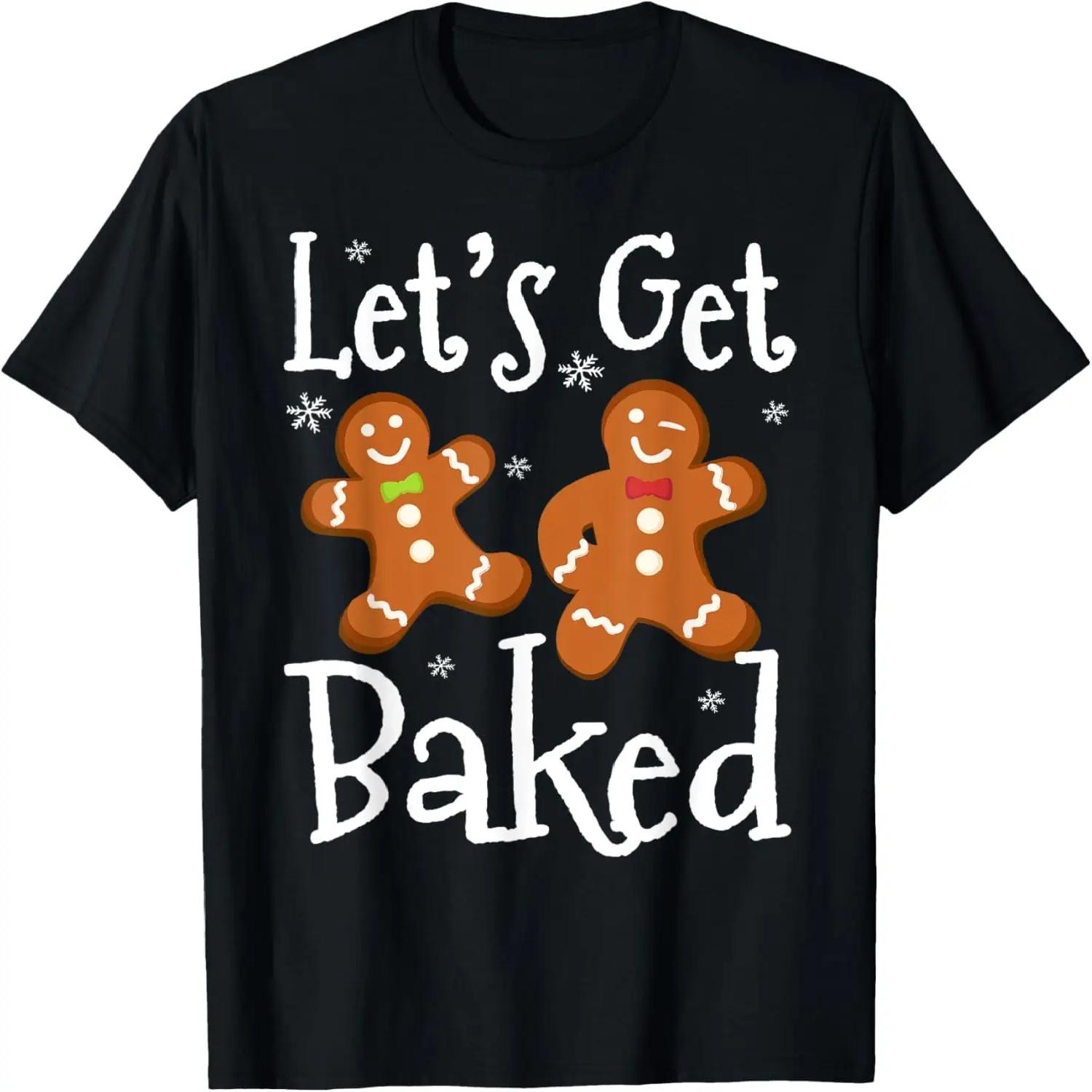 Let s Get Baked Cookie Baking Team Gingerbread Christmas T-Shirt S