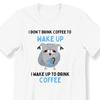#26 I Don't Drink Coffee To Wake Up For Men And Women T-shirt Gift For Coffee Ow