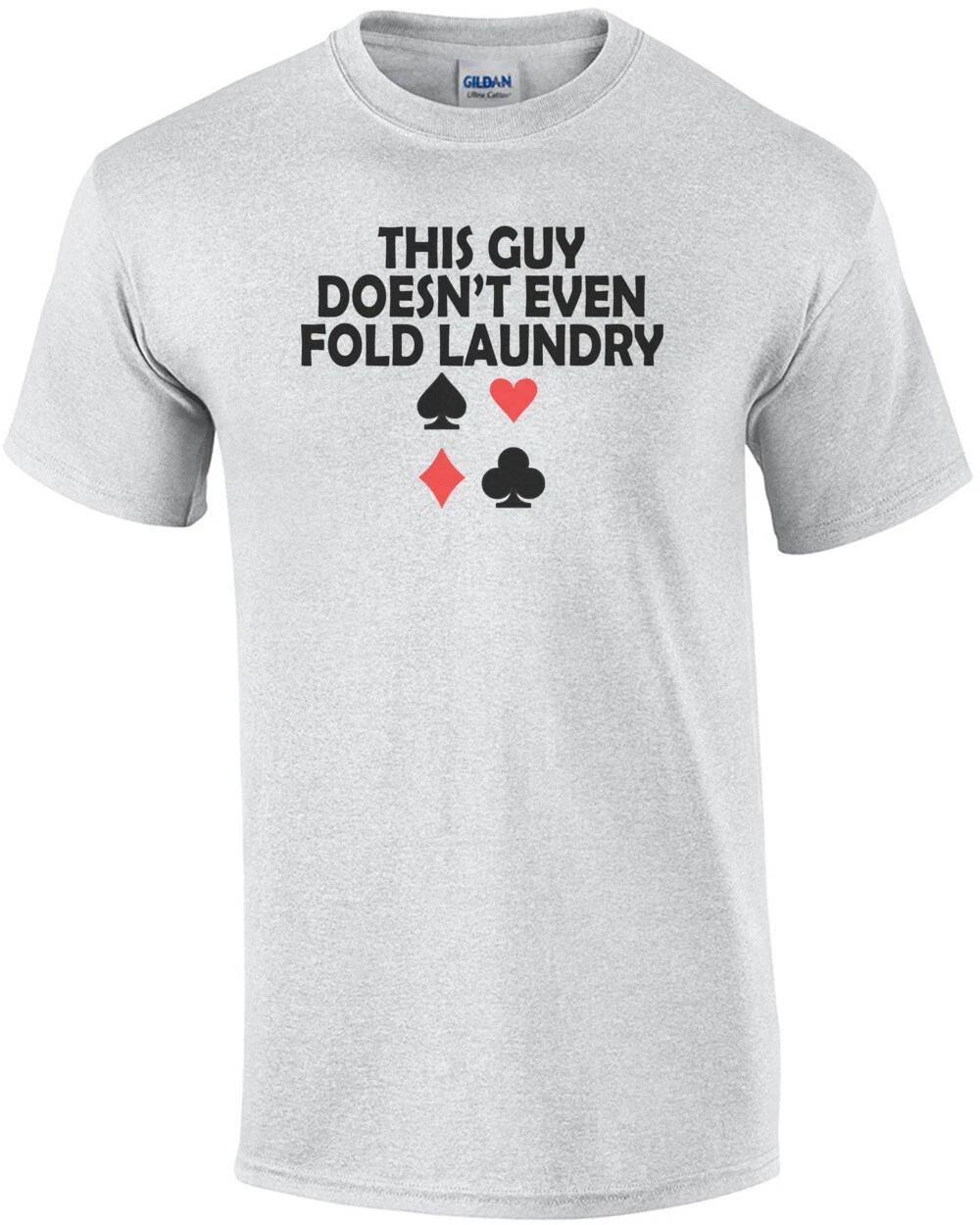 

This Guy Doesnt Even Fold Laundry Poker T-Shirt XL
