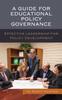 The A Guide for Educational Policy Governance : Effective Leadership for Policy Development Book