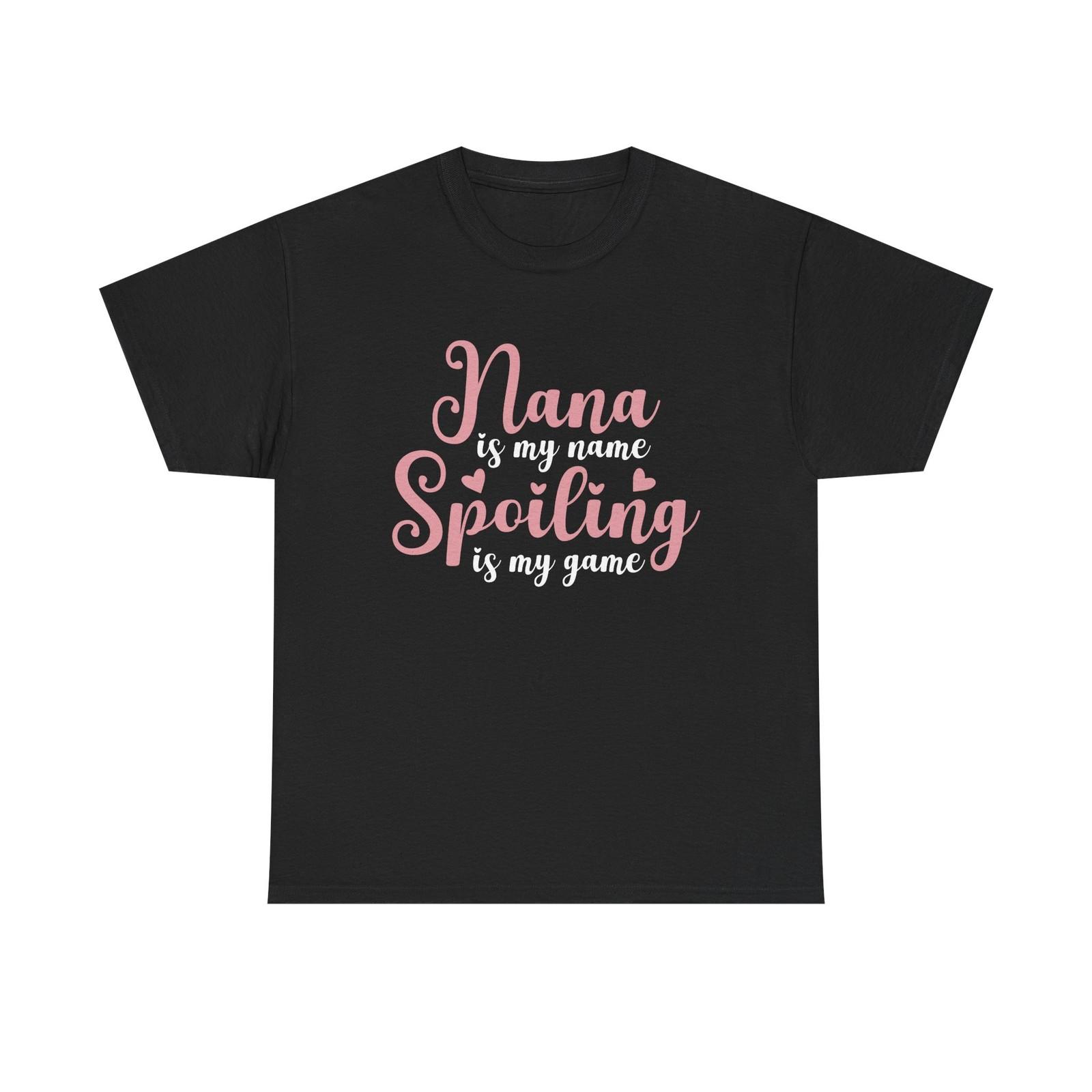 

Nana Is My Name Spoiling Is My Game Tee Shirt - Funny T-Shirt Nanna Grandma XL