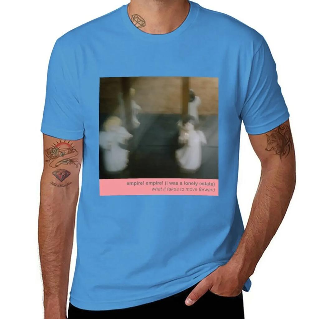 Empire! Empire! (I Was a Lonely Estate) - What It Takes to Move Forward T-Shirt sports fans cute clothes vintage men clothing