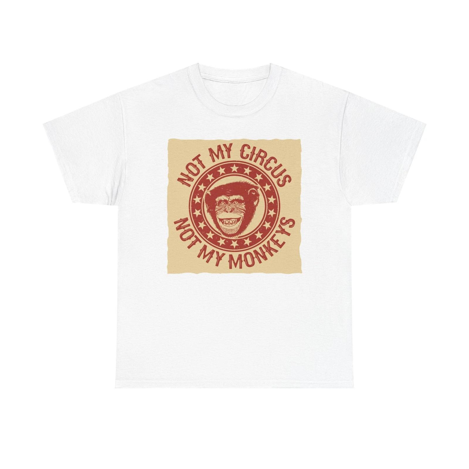 Men s and Women s T-shirts Not My Circus Not My Monkeys XS