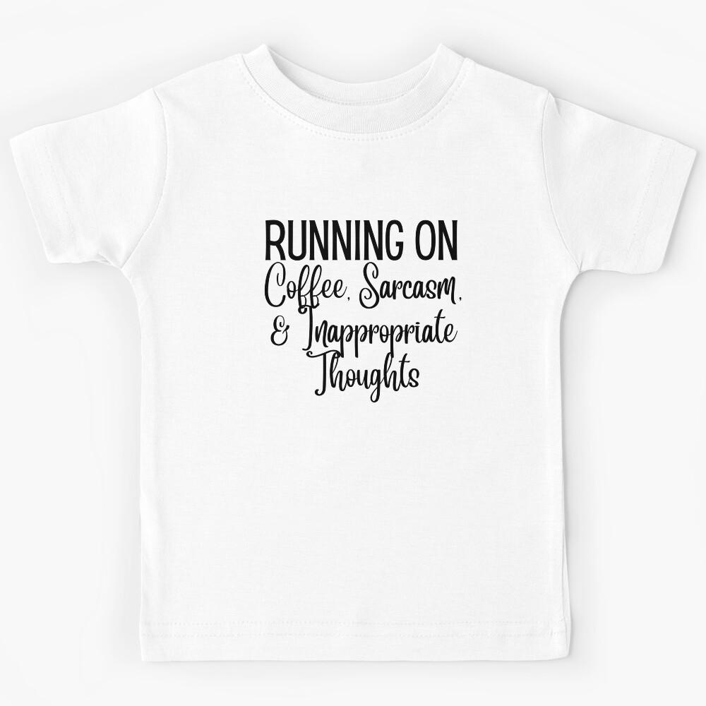 Running on Coffee, Sarcasm, and Inappropriate Thoughts Kids T-Shirt 100