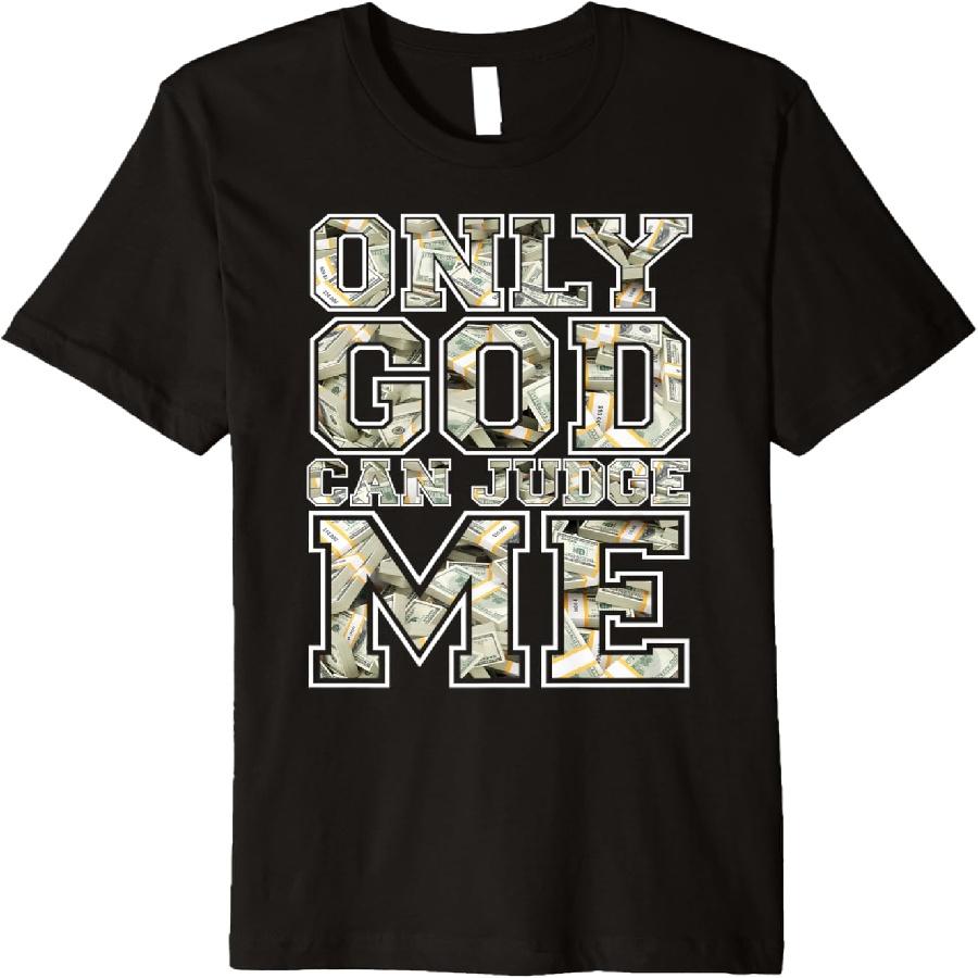 Only god can judge me shirt 100 dollar hiphop christmas gift Premium T-Shirt S