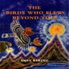 The Birds Who Flew Beyond Time by Anne Baring Hardback Book 9781906289089