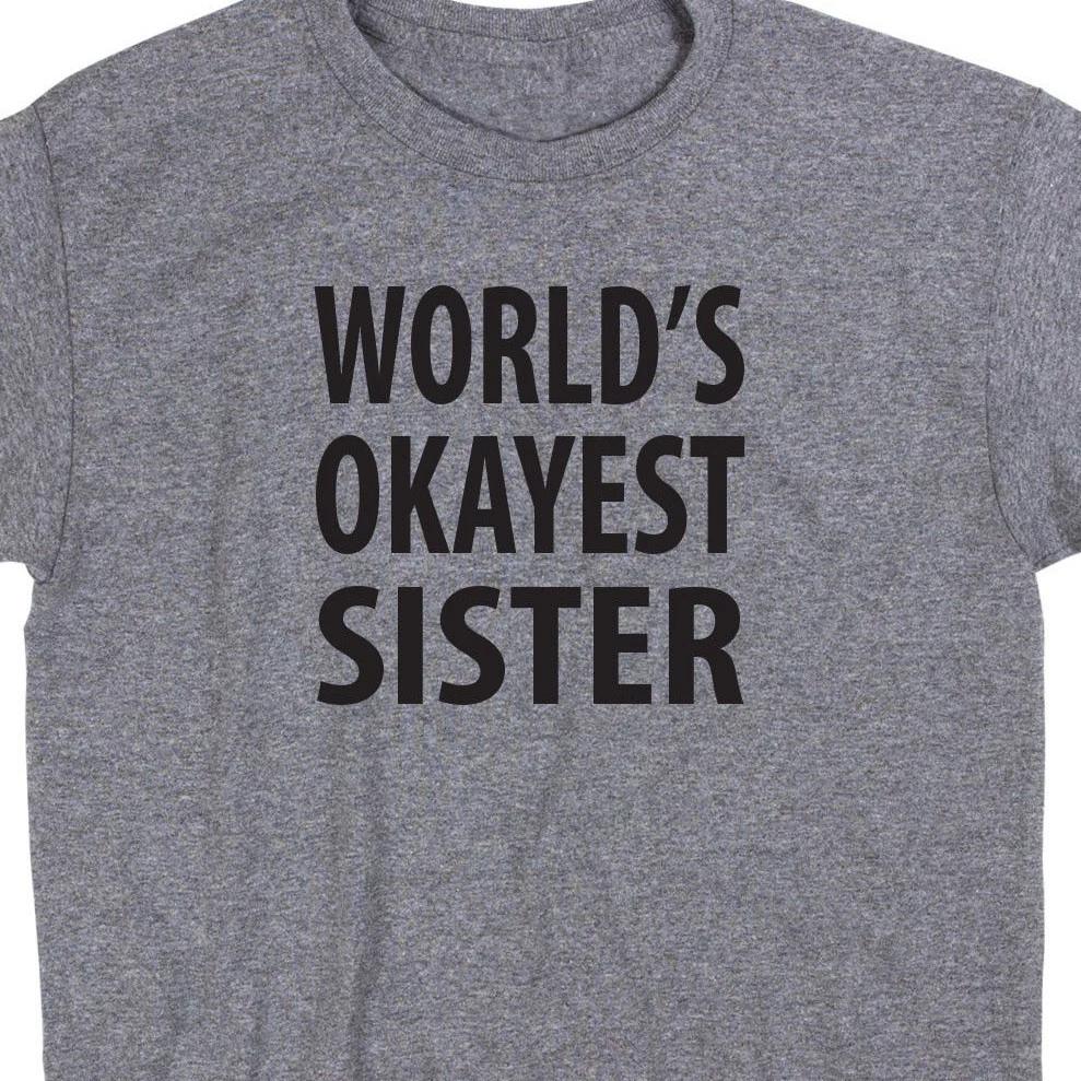 World s Okayest Sister T Shirt Novelty Tee Brother Aunt Funny Cute Geek Nerd 3XL