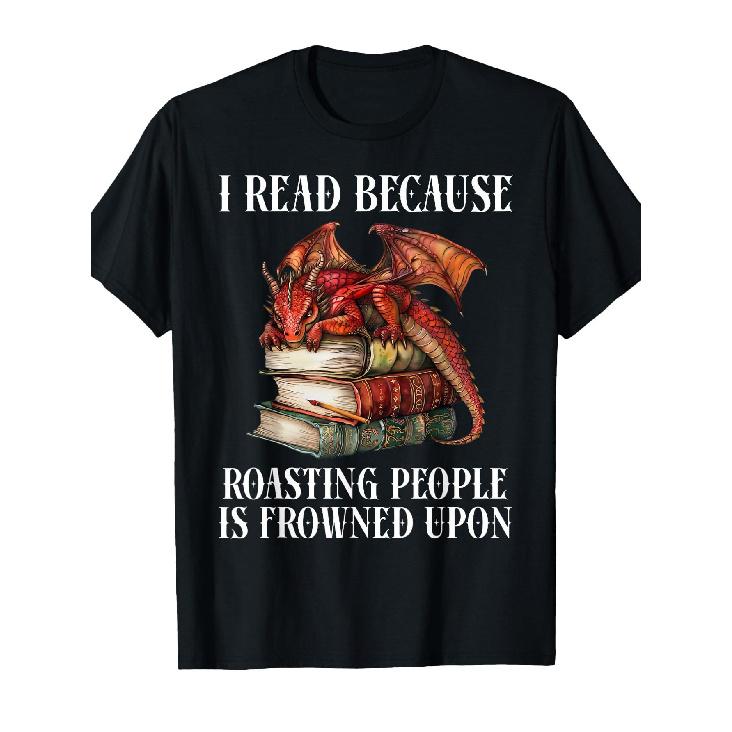 I Read Because Roasting People Is Frowned Upon Dragon Book T-Shirt S