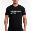 I Never Finish Anything Graphic Tee Sarcastic Shirt Too Unisexy Projects Slacker Tshirt Adhd Jokes Sarcasm Dont Fin Tshirt