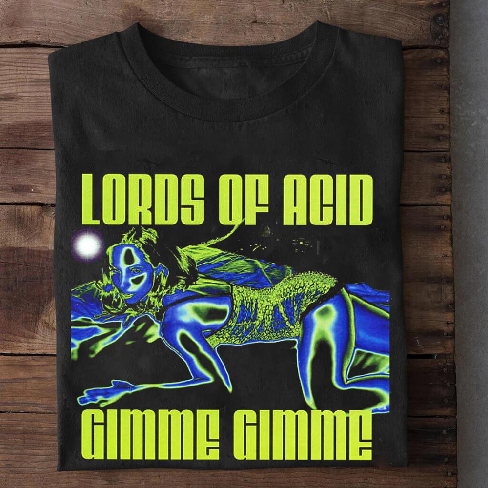 NEW LORDS OF ACID - Gimme Gimme Gift Black All Size S-5Xl Shirt BT1137 Unisex T-Shirt XXL