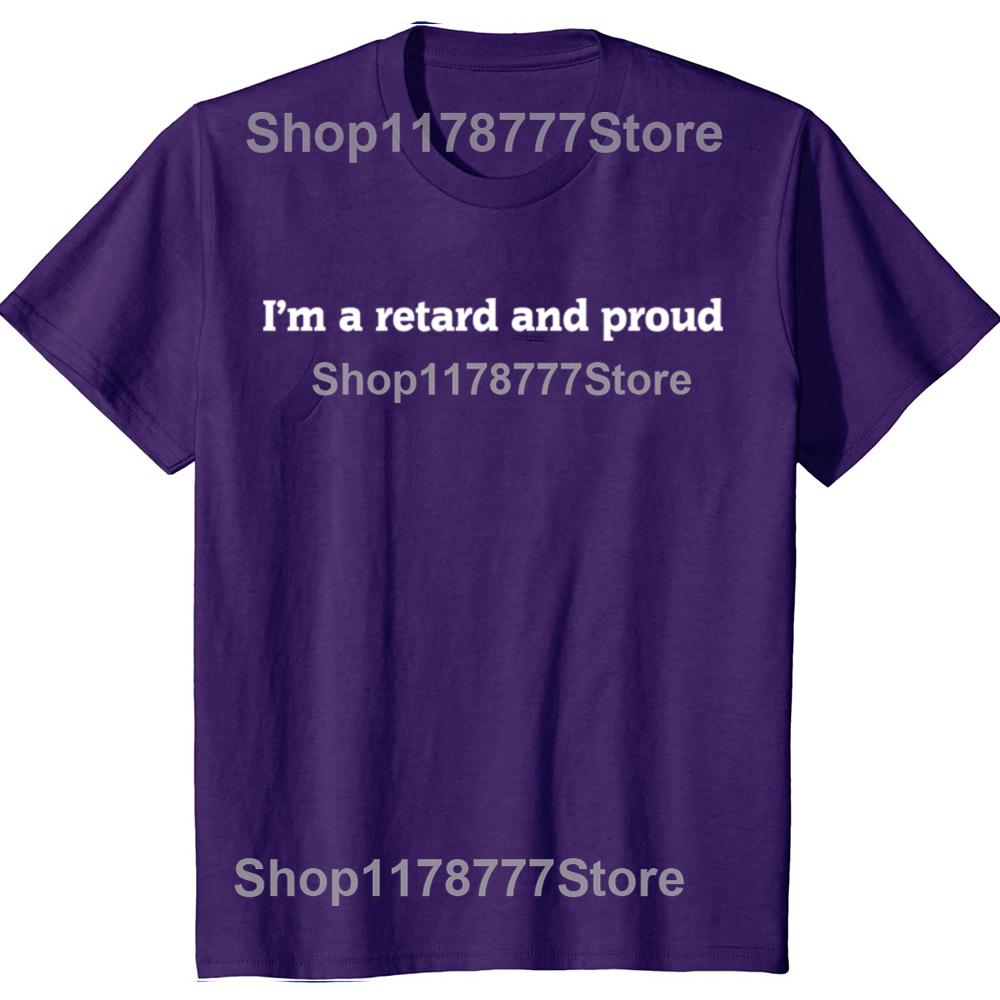 Funny I'm A Retard and Proud T Shirt Streetwear Short Sleeve Birthday Gifts Mens Clothing Fashion Casual Loose Oversized T Shirt