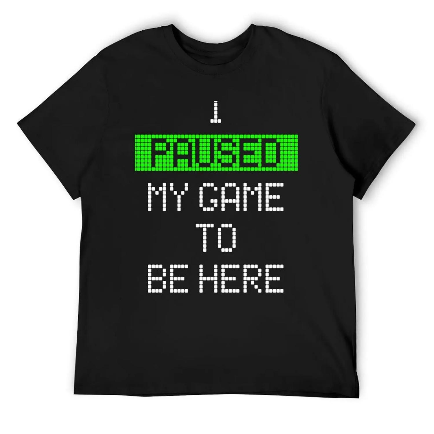 I Paused My Game To Be Here T-Shirt funny gifts new edition anime t shirts t shirt men S