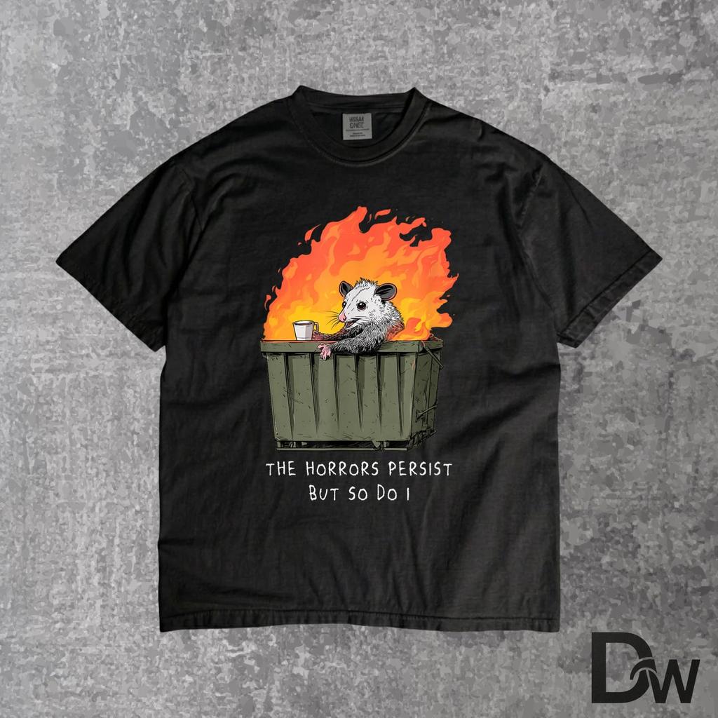 Horrors Persist So Do I, Funny Possum Meme T Shirt, Trash Possum Dumpster Tee, Relatable Chaos Humor Shirt, Funny Animal Graphic Tee
