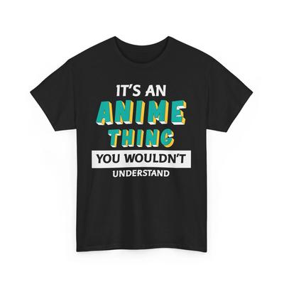 Anime T-Shirt | Es ist eine Anime-Sache, die du nicht verstehen würdest T-Shirt
