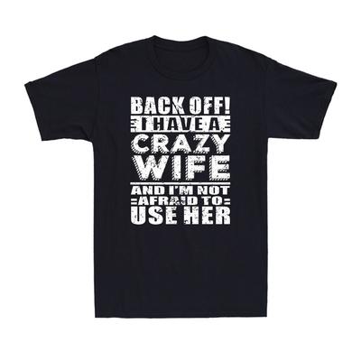 Ich habe eine verrückte Frau und habe keine Angst, ihr Ehemann-Geschenk zu benutzen Herren T-Shirt