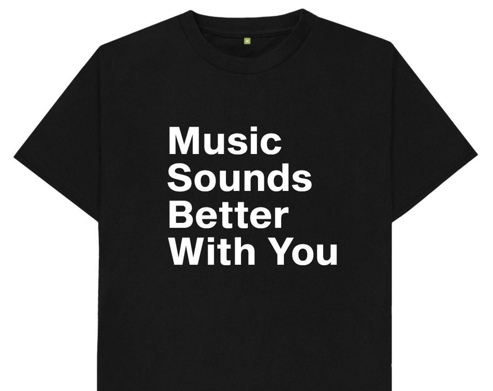Music Sounds Better With You T shirt XL