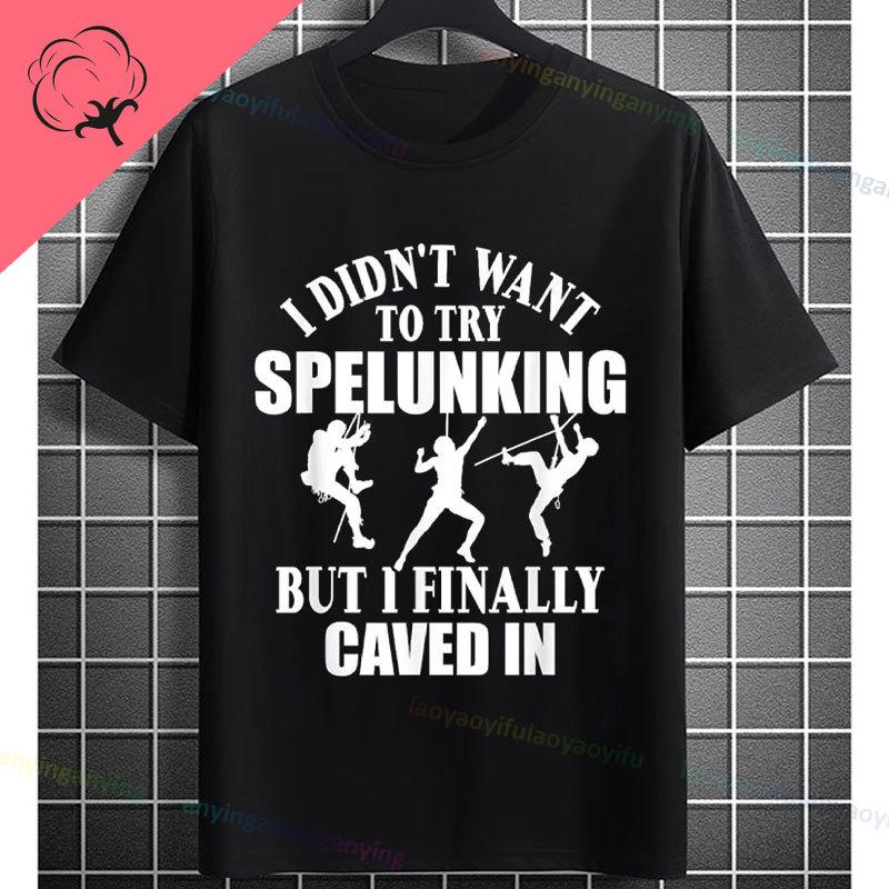 Funny Explore The Underworld Cave spelunking Graphic Tshirt Pure Cotton Shortsleeve Humor Style Fashion Tee Outdoor Clothing