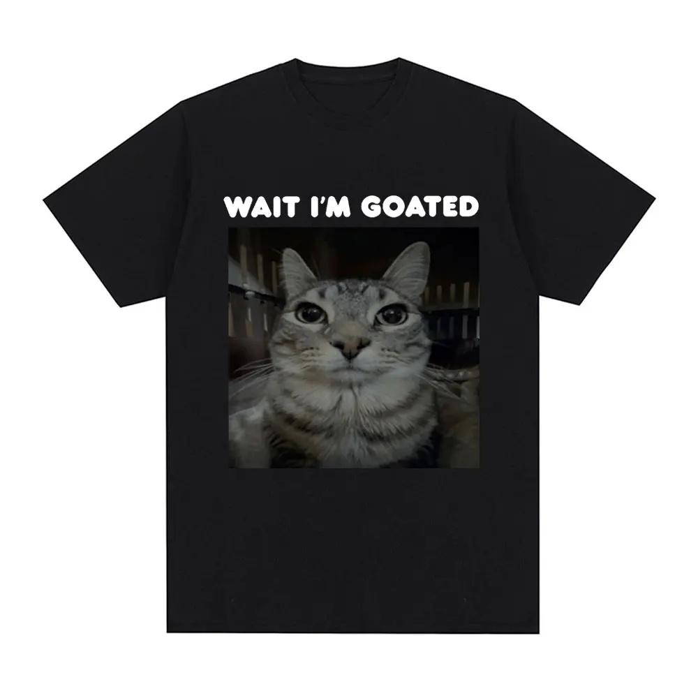 Wait Im Goated Funny Meme Cat Tshirt Unisex Clothing Casual Oversized Tshirts Hip Hop Vintage T Shirts Streetwear Fashion Y2k