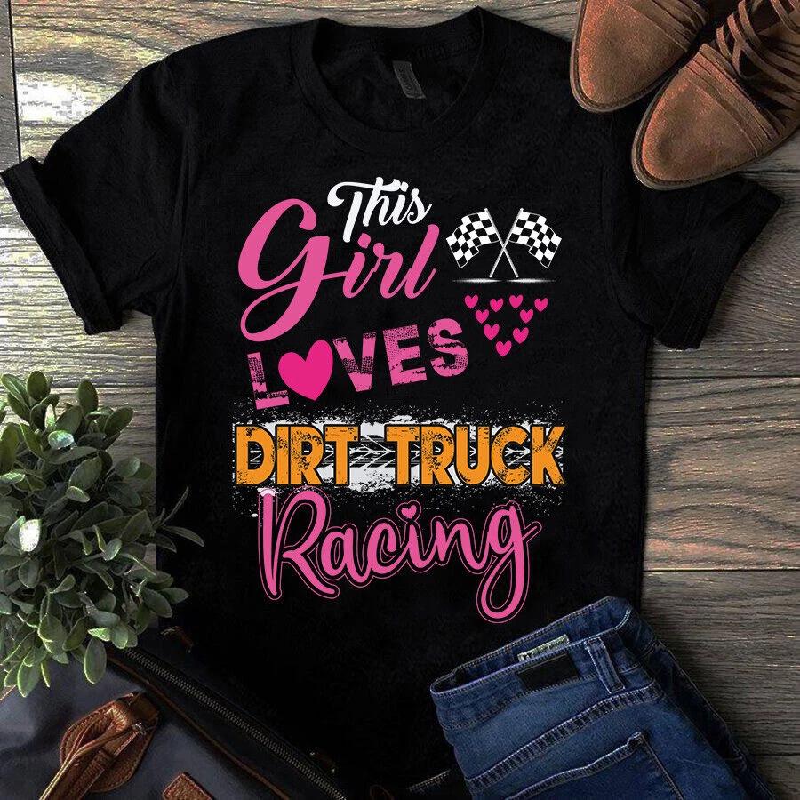 Men s and Women s T-shirts This Girl Loves Dirt Truck Racing Gift XXXL