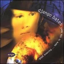 CD DJANGO BATES - Good Evening... Here Is The News 4520992 Argo 1996 Europe Jazz Used