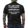 No I Don#039;t Have a Car Problem I Have a Storage Problem Funny ON BACK TShirt Unisex T-Shirt