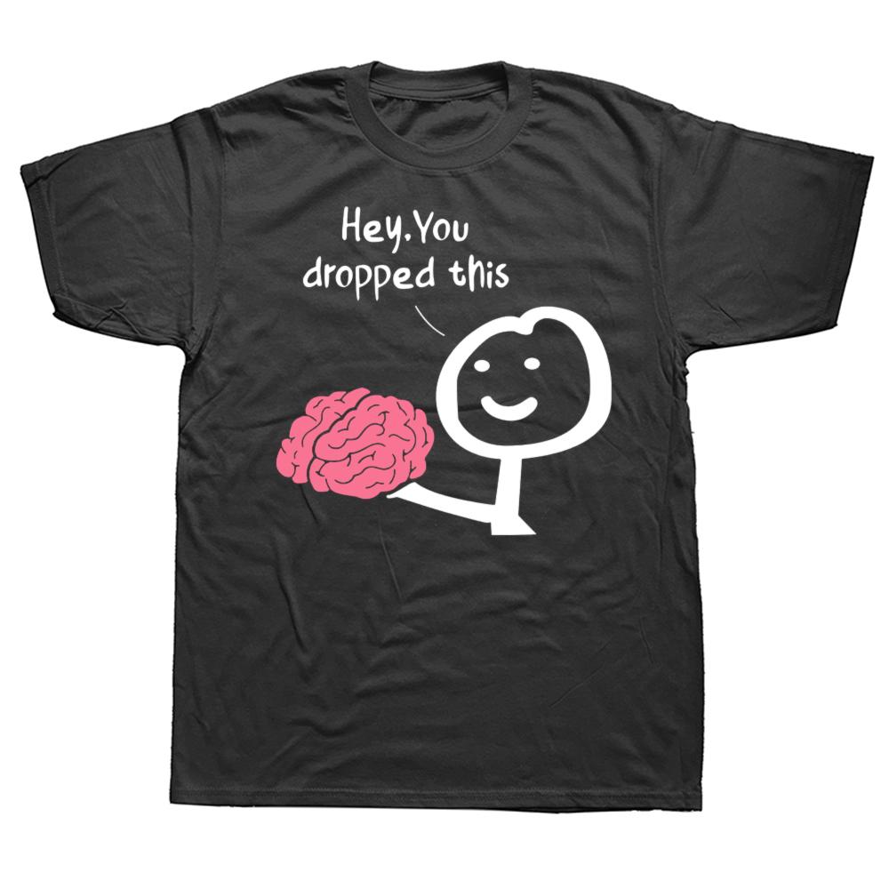 

Funny Hey You Dropped This Brain T Shirts Graphic Cotton Streetwear Short Sleeve Birthday Gifts Summer Sarcasm Joke T-shirt 4XL