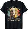 It's Not A Dad Bod It's A Father Figure Vintage Fathers Day Gift Unisex T-Shirt