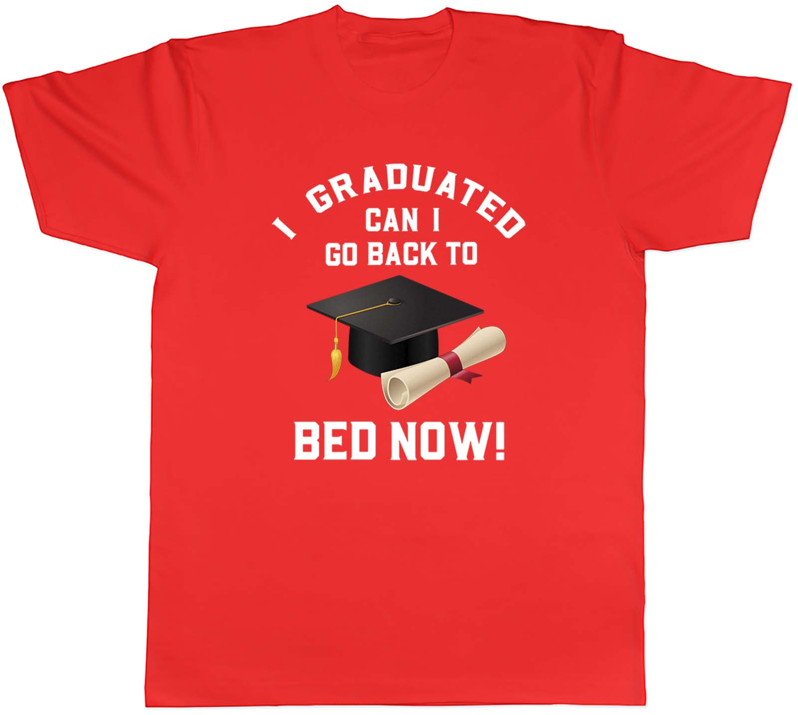 I Graduated Can I Go Back To Bed Now Mens Unisex TShirt Tee Gift S