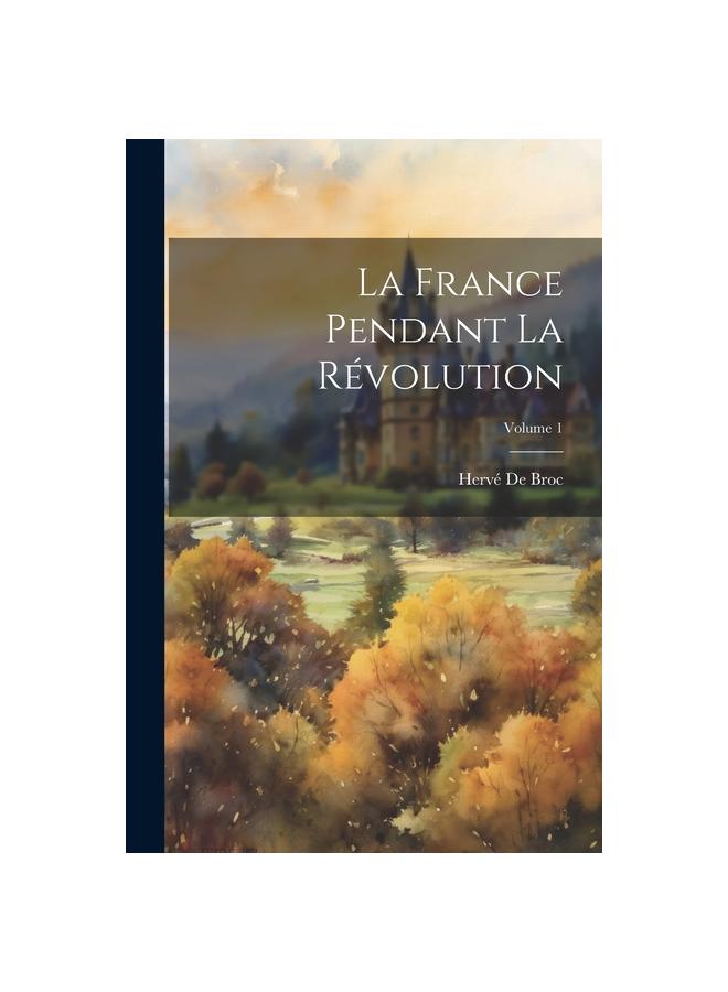 Knyga La France Pendant La Revolution; Volume 1