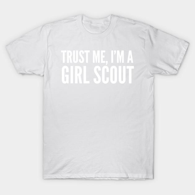 Unisex Fashion TShirt Trust Me Im A Girl Scout Print TShirt Plus Size XS-6XL T-Shirt 100%Cotton Tops O Neck Short Sleeve Tees