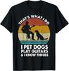 That's What I Do I Pet Dogs Play Guitars & I Know Things T-Shirt