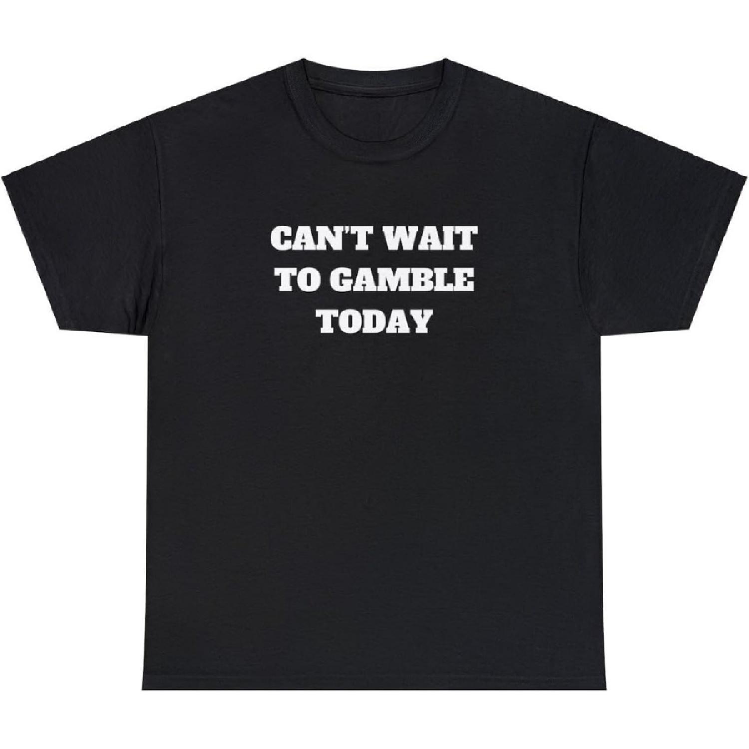 

Can t Wait to Gamble Today T Shirt Funny Gambling Parody Gift Parlay Meme Tee XXXXXL чорний