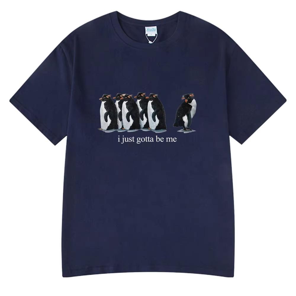 I Just Gotta Be Me Funny Penguin TShirt Mens Women Clothing Fashion Harajuku Tshirts Casual Cotton Style Couple Streetwears