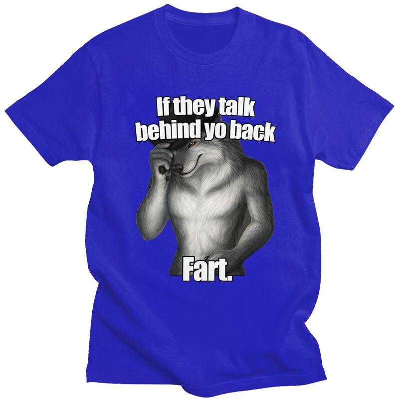 Custom Classic If They Talk Behind Yo Back Fart Funny Wolf Meme T Shirts Men ShortSleeve Tee Tops 100 Cotton Oversized Tshirts